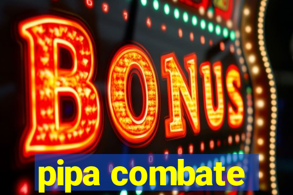 pipa combate